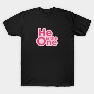 He Is The One T-Shirt